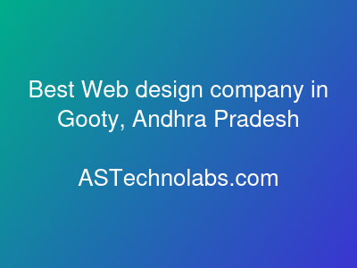 Best Web design company in Gooty, Andhra Pradesh  at ASTechnolabs.com
